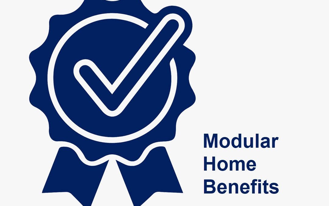 Modular Home Benefits and Advantages